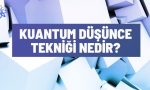kuantum dusunce teknigi nedir