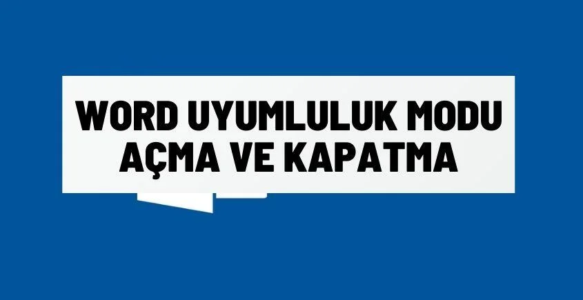 Word Uyumluluk Modu Açma ve Kapatma