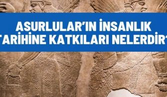 asurlularin insanlik tarihine katkilari nelerdir