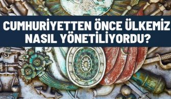 cumhuriyetten once ulkemiz nasil yonetiliyordu