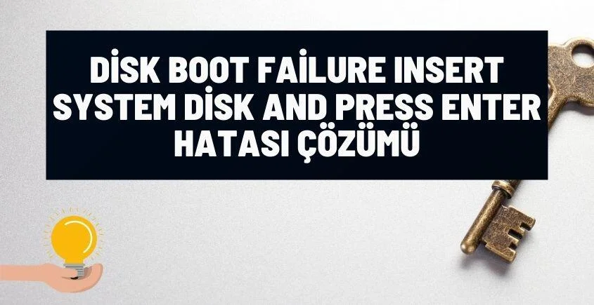 Disk Boot Failure Insert System Disk And Press Enter Hatası Çözümü