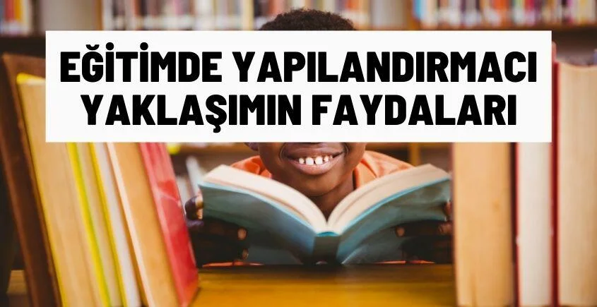 egitimde yapilandirmaci yaklasimin faydalari egitimde yapilandirmaci yaklasimin faydalari