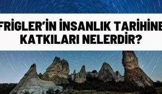 friglerin insanlik tarihine katkilari nelerdir