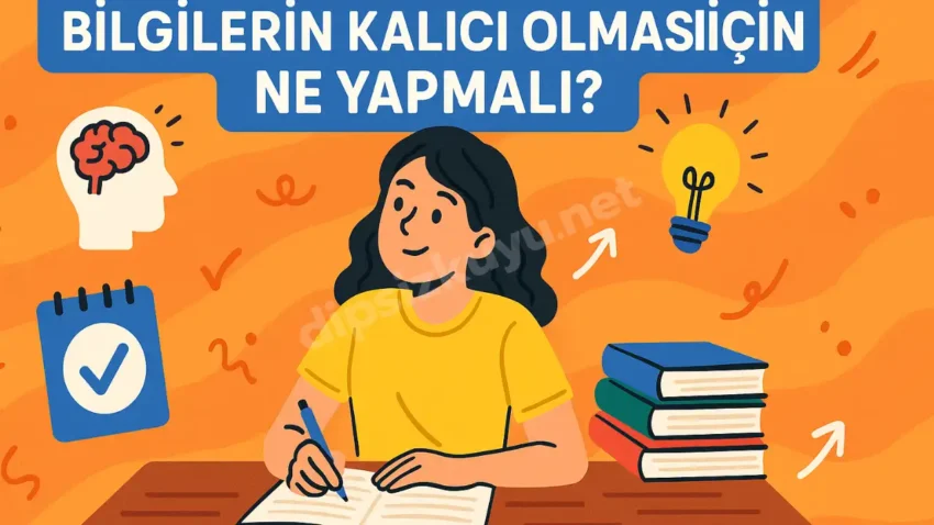 Bilgilerin Kalıcı Olması İçin Ne Yapmak Gerekir?