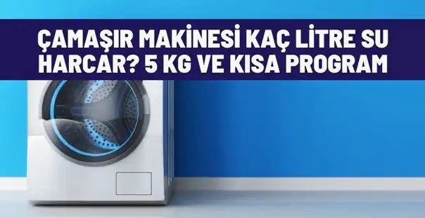 Çamaşır Makinesi Kaç Litre Su Harcar? 5 KG ve Kısa Program