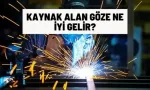 kaynak alan goze ne iyi gelir