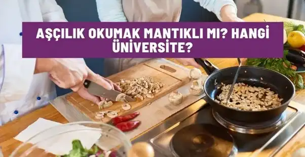 Aşçılık Okumak Mantıklı Mı? Hangi Üniversite?