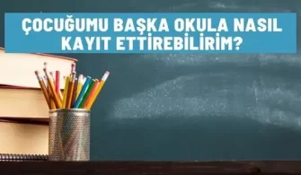 cocugumu baska okula nasil kaydettiririm