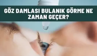 goz damlasi bulanik gorme ne zaman gecer