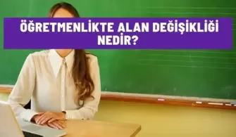 ogretmenlikte alan degisikligi nedir