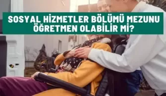 sosyal hizmetler bolumu mezunu ogretmen