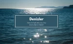 deniz nedir denizler ile ilgili bilgiler