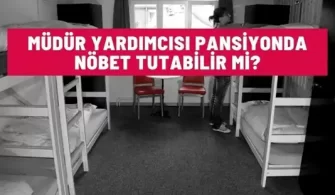 mudur yardimcisi pansiyonda nobet tutabilir mi