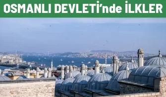 osmanli devletinde ilkler