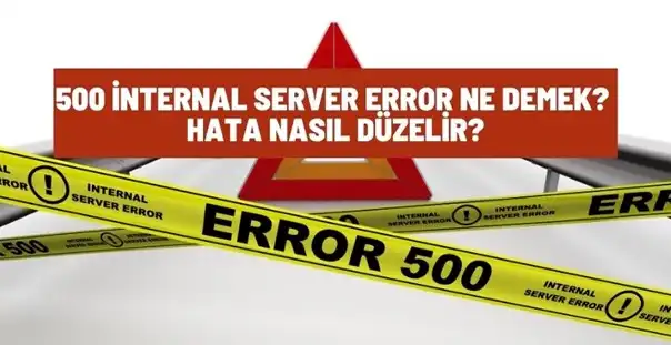 500 İnternal Server Error Ne Demek? Hata Nasıl Düzelir?