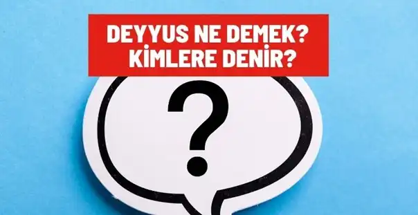 Deyyus Ne Demek? Osmanlı’da Deyyus Nedir? Kimlere Denir?