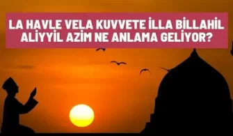 la havle vela kuvvete illa billahil aliyyil azim ne demek