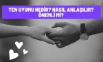 ten uyumu nedir nasil anlasilir