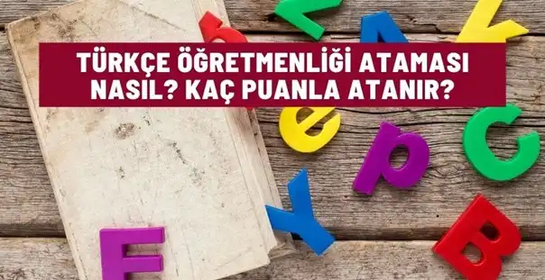 Türkçe Öğretmenliği Ataması Nasıl? Kaç Puanla Atanır?