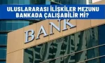 uluslararasi iliskiler mezunu bankada