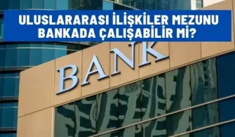 uluslararasi iliskiler mezunu bankada