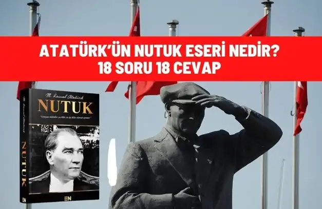 Atatürk’ün Nutuk Eseri Nedir? 18 Soru 18 Cevap