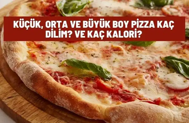 Küçük, Orta ve Büyük Boy Pizza Kaç Dilim? Ve Kaç Kalori?