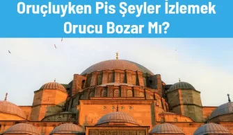 orucluyken pis seyler izlemek orucu bozar mi