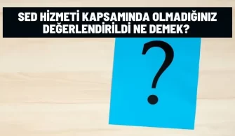 sed hizmeti kapsaminda olmadiginiz degerlendirildi