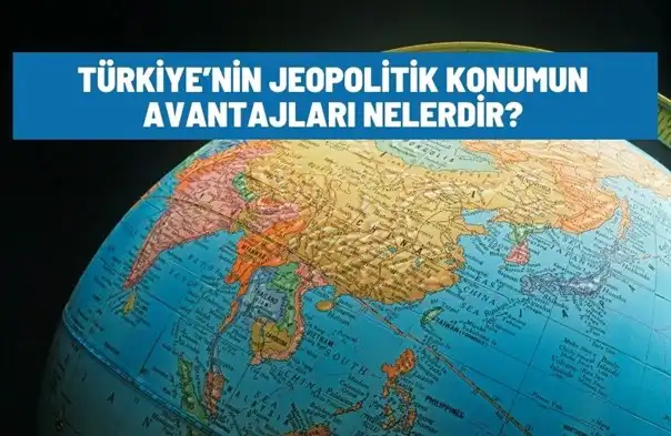 turkiyenin jeopolitik konumunun avantajlari