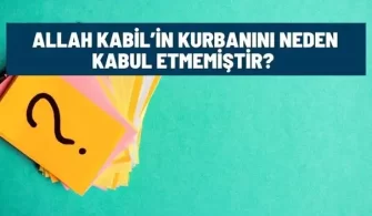allah kabilin kurbanini neden kabul etmedi