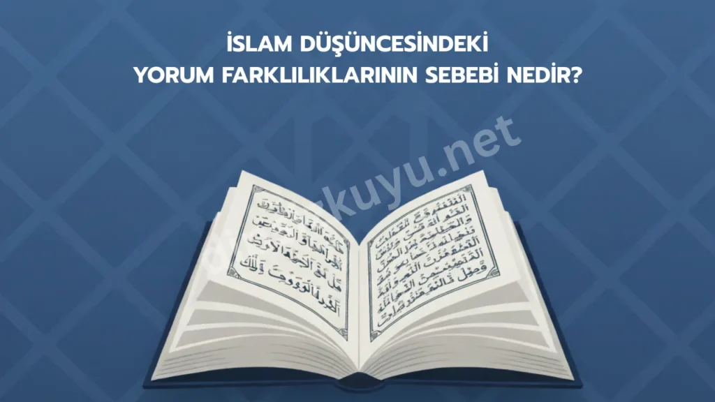 İslam Düşüncesindeki Yorum Farklılıklarının Sebebi Nedir?