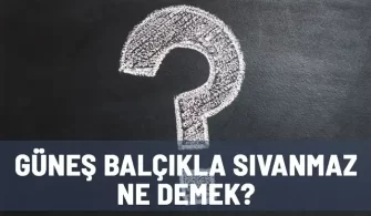 gunes balcikla sivanmaz anlami dipsizkuyu net