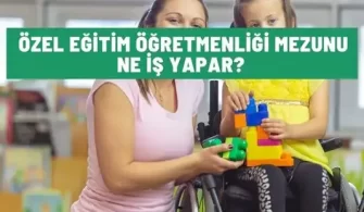 ozel egitim ogretmenligi mezunu ne is yapar
