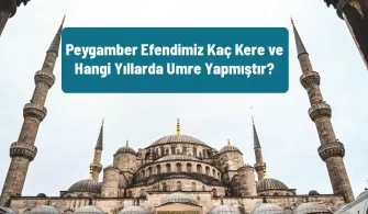 peygamberimiz hangi yillarda umre yapmistir