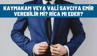 kaymakam vali veya savciya emir verebilir mi