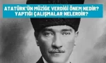 ataturk un muzige verdigi onem