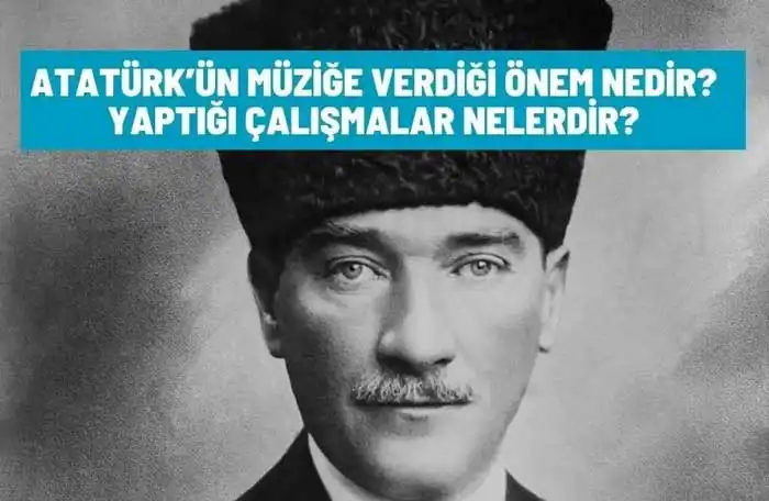 Atatürk’ün Müziğe Verdiği Önem Nedir?