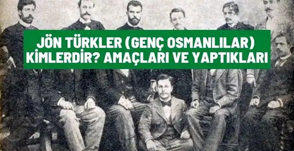 Jön Türkler (Genç Osmanlılar) Kimlerdir? Amaçları ve Yaptıkları