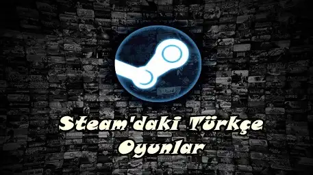 Steam’de Bulunan Türkçe Oyunlar Listesi