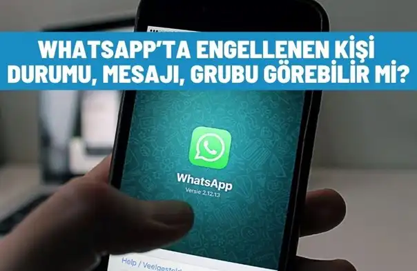 Whatsapp’ta Engellenen Kişi Durumu, Mesajı, Grubu Görebilir Mi?