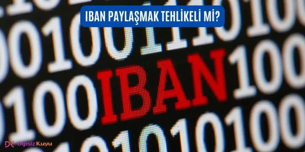 IBAN Paylaşmak Sakıncalı mı? IBAN Güvenliği 2026