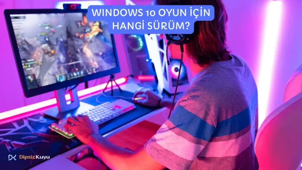 Windows 10 Oyun İçin Hangi Sürüm Öğrenme Rehberi 2026
