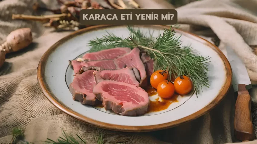 Karaca Eti Yenir Mi? Karaca Eti Helal Mi?