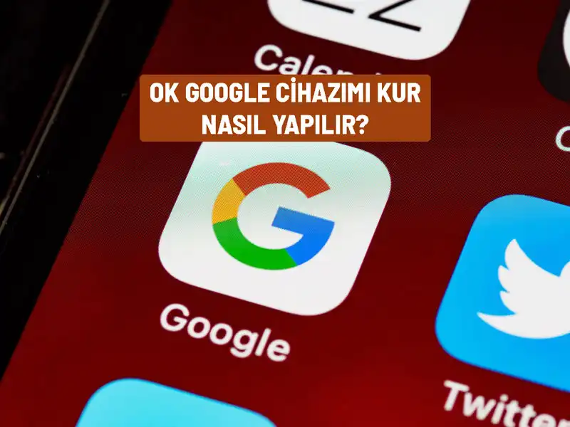 Ok Google Cihazımı Kur Nasıl Yapılır?