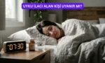 uyku ilaci alan kisi uyanir mi