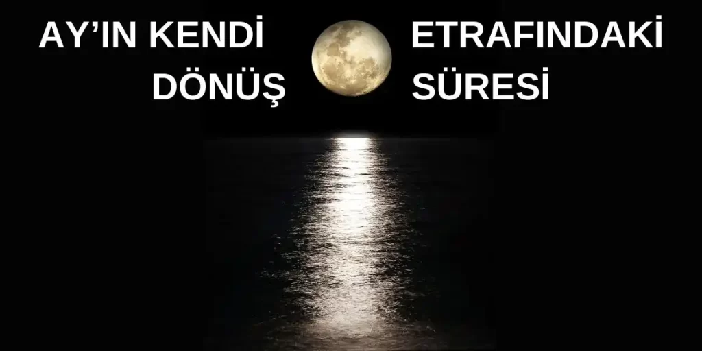 Ay’ın Kendi Etrafındaki Dönüş Süresi: Gizemlerle Dolu Uzayın Sırlarını Keşfedin!