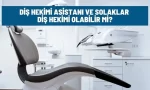 dis hekimi asistani ve solaklar dis hekimi olabilir mi