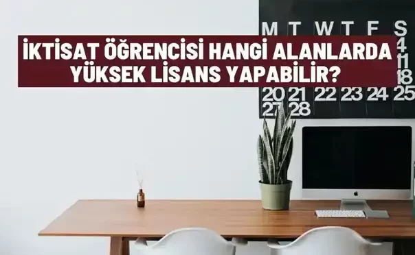 iktisat ogrencisi hangi bolumlerde yuksek lisans yapabilir