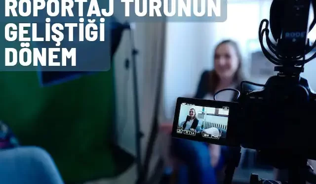 roportaj turunun en cok gelistigi donem